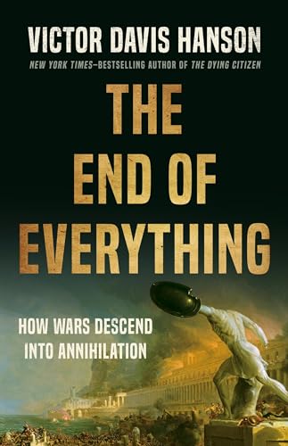 The End of Everything: How Wars Descend into Annihilation - Hardback Book