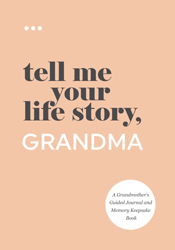 Tell Me Your Life Story, Grandma: A Grandmother’s Guided Journal and Memory Keepsake Book (Tell Me Your Life Story® Series Books)