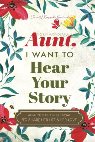 To My Wonderful Aunt, I Want to Hear Your Story: A Guided Journal to Share Her Life & Her Love (Hear Your Story Books)