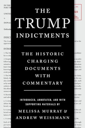 The Trump Indictments: The Historic Charging Documents with Commentary