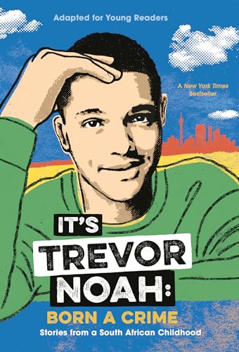 It's Trevor Noah: Born a Crime: Stories from a South African Childhood (Adapted for Young Readers)